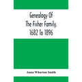 Genealogy Of The Fisher Family, 1682 To 1896