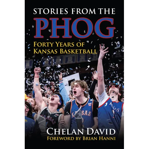 Stories from the Phog: Forty Years of Kansas Basketball