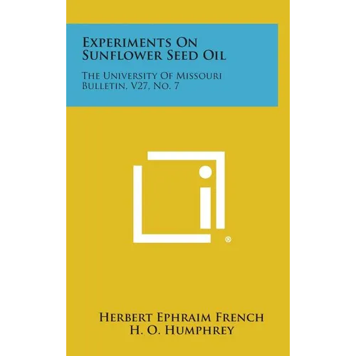 Experiments On Sunflower Seed Oil: The University Of Missouri Bulletin, V27, No. 7