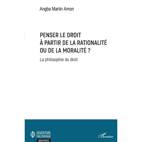 Penser le droit à partir de la rationalité ou de la moralité ?: La philosophie du droit