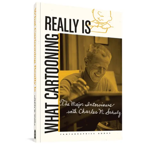 What Cartooning Really Is: The Major Interviews with Charles M. Schulz