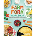 Farm to Fork Workshop: Making the Most of Local Foods: Farm to Fork Workshop: Making the Most of Local Foods