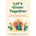 Let's Grow Together: A Family's Guide to Health, Fitness, and Emotional Wellness
