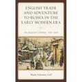 English Trade and Adventure to Russia in the Early Modern Era: The Muscovy Company, 1603-1649