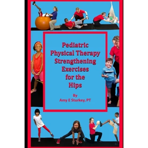 Pediatric Physical Therapy Strengthening Exercises of the Hips: Treatment Suggestions by Muscle Action
