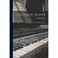 The Magic Baton; Toscanini's Life for Music