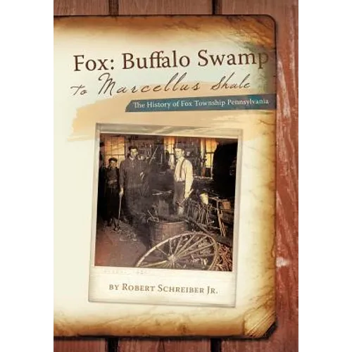 Fox: Buffalo Swamp to Marcellus Shale: The History of Fox Township Pennsylvania