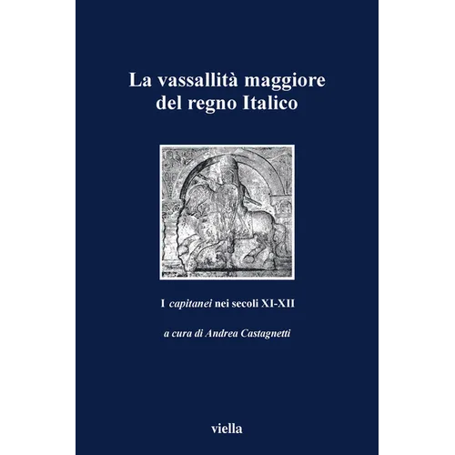 La Vassallita Maggiore del Regno Italico: I Capitanei Nei Secoli XI-XII
