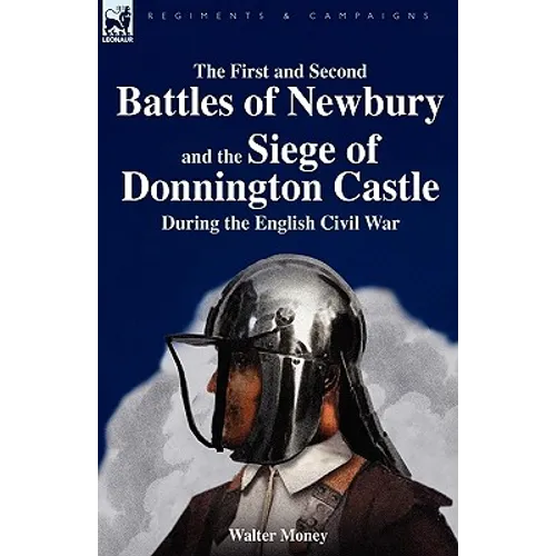 The First and Second Battles of Newbury and the Siege of Donnington Castle During the English Civil War