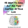 52 Ways To Chill Out and Take Control of Your Life: A Year's Worth of Coping Skills