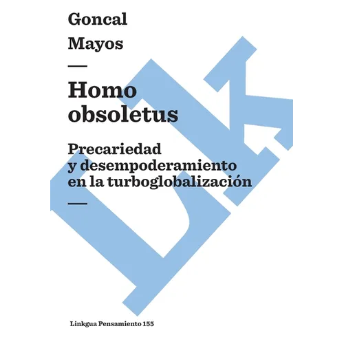 Homo obsoletus: Precariedad y desempoderamiento en la turboglobalización