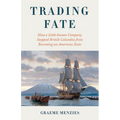 Trading Fate: How a Little-Known Company Stopped British Columbia from Becoming an American State
