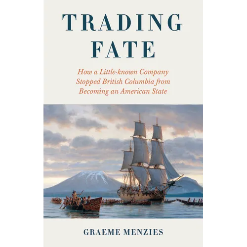 Trading Fate: How a Little-Known Company Stopped British Columbia from Becoming an American State