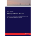 A History of the Clan MacLean: from its first settlement at Duard Castle, in the Isle of Mull to the present period