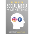 Social Media Marketing Step-By-Step: The Guides To Instagram And Facebook Marketing - Learn How To Develop A Strategy And Grow Your Business