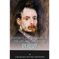 History's Greatest Artists: The Life and Legacy of Renoir