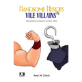 Handsome Heroes and Vile Villains: Men in Disney's Feature Animation