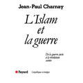 L'Islam et la guerre: De la guerre juste à la révolution sainte
