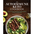The Autoimmune Keto Cookbook: Heal Your Body with Delicious Aip-Compliant Recipes and Meal Plans