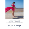 Affirmations for a Healthy Pregnancy: To help you manage fears, find balance and affirm your loving connection to your baby