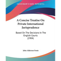 A Concise Treatise On Private International Jurisprudence: Based On The Decisions In The English Courts (1904)