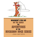 Woodrow's Fun Day on the Ranch: The Adventures of the Buckaroo Dogs Series