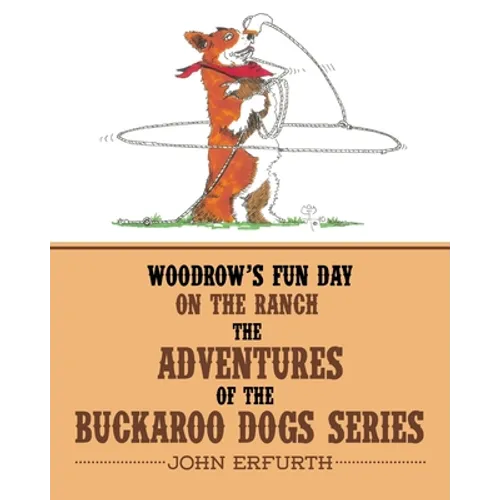 Woodrow's Fun Day on the Ranch: The Adventures of the Buckaroo Dogs Series