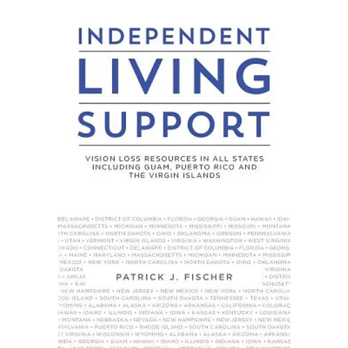Independent Living Support: Vision Loss Resources in all States including Guam, Puerto Rico and the Virgin Islands