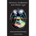 Columns, Confessions and A Brain Cyst: Humor and Humorish Essays By Dave Schlenker