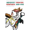 Mexico's Crucial Century, 1810-1910: An Introduction
