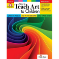 How to Teach Art to Children, Grade 1 - 6 Teacher Resource