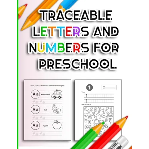 Traceable Letters and Numbers for Preschool: Handwriting Practice Tracing Alphabet and Number Coloring Books for Kindergarten Kids Ages 3-5 Years ABC