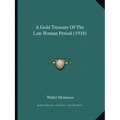 A Gold Treasure Of The Late Roman Period (1918)