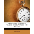 Wonder of Woman: A Smoke Bellew Story: In Two Parts