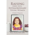 Raising Girls into Extraordinary Young Women: A Mother's Perspective