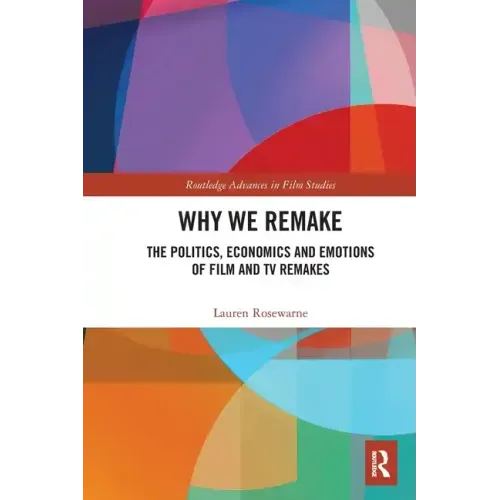 Why We Remake: The Politics, Economics and Emotions of Film and TV Remakes