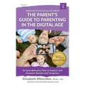 The Parent's Guide to Parenting in the Digital Age: An Easy Reference Tool to Support and Empower Parents and Caregivers