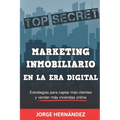 Marketing Inmobiliario en la Era Digital: Los secretos del marketing digital aplicados al negocio inmobiliario