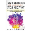 Empath, Narcissists and Codependency Cycle Recovery: Learn How to Deal with a Narcissistic Personality and Escape from a Codependent Relationship Even