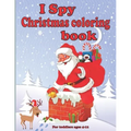 I spy christmas coloring book for toddlers ages 4-12: Fun Children's Christmas present for Toddlers & Kids - Fun and straightforward designs to paint