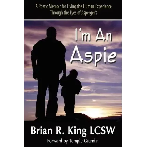 I'm an Aspie; A Poetic Memoir for Living the Human Experience Through the Eyes of Asperger's