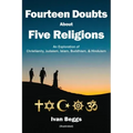Fourteen Doubts about Five Religions: An Exploration of Christianity, Judaism, Islam, Buddhism, and Hinduism