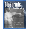 Blueprints for a Better Body: Total Fitness from the Ground Up