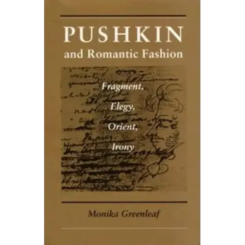 Pushkin and Romantic Fashion: Fragment, Elegy, Orient, Irony