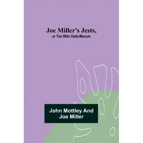 Joe Miller's Jests, or The Wits Vade-Mecum