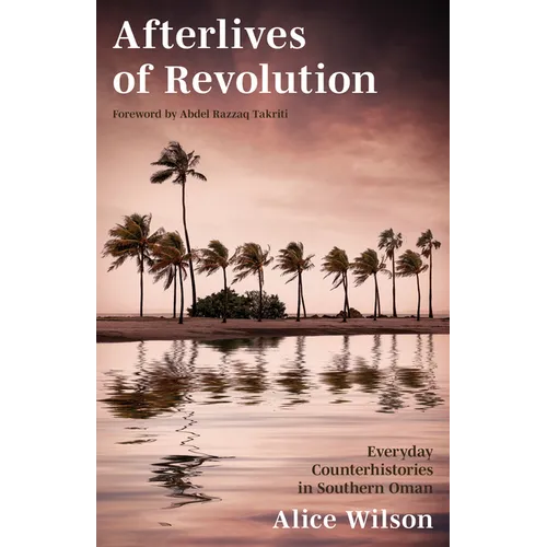 Afterlives of Revolution: Everyday Counterhistories in Southern Oman