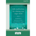 Daily Meditations for Calming Your Angry Mind: Mindfulness Practices to Free Yourself from Anger (16pt Large Print Format)