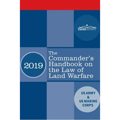 The Commander's Handbook on the Law of Land Warfare: Field Manual FM 6-27/ MCTP 11-10C