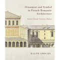 Ornament and Symbol in French Romantic Architecture: Simon-Claude Constant-Dufeux