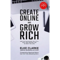 Create Online and Grow Rich: How You Can Escape the 9 to 5, Have Time Freedom, and Do What You Love